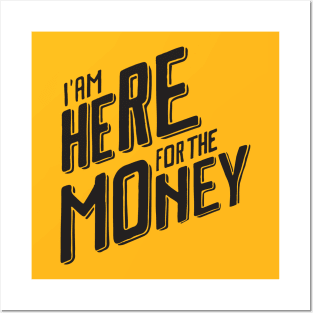 I'm Here For The Money Posters and Art